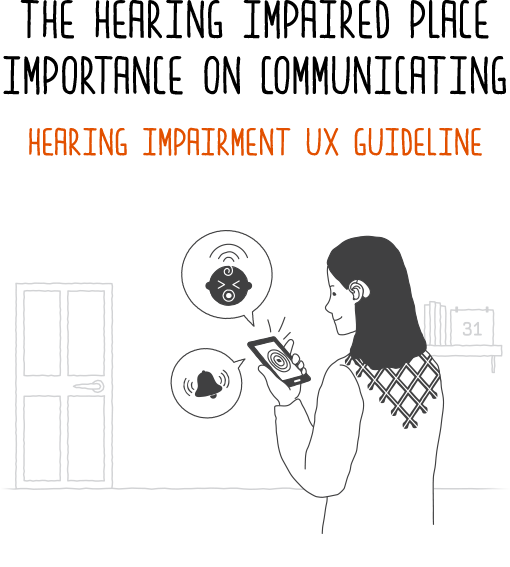 The hearing impaired place importance on communicating HEARING IMPAIRMENT UX GUIDELINE