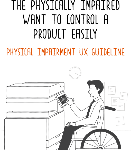 The physically impaired want to control a product easily PHYSICAL IMPAIRMENT UX GUIDELINE