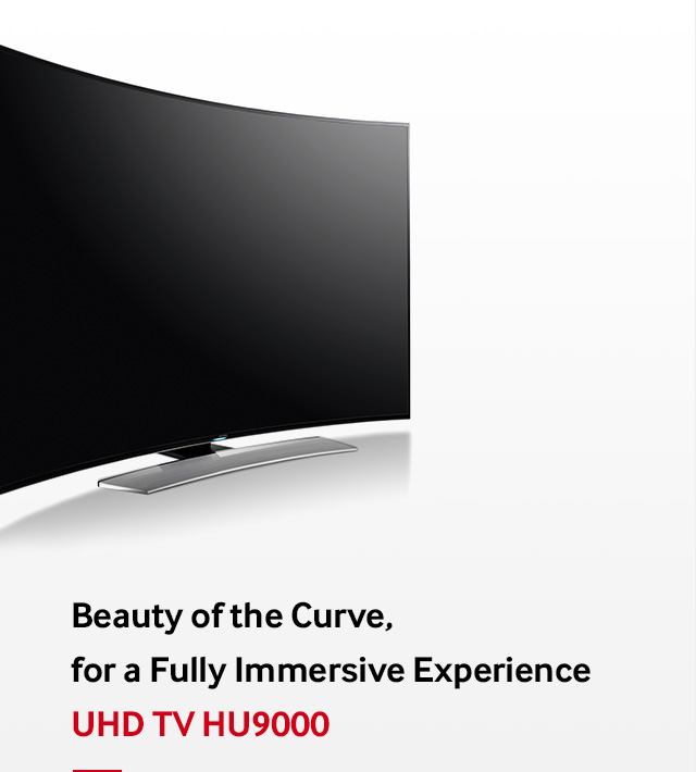 Beauty of the Curve, for a Fully Immersive Experience UHD TV HU9000