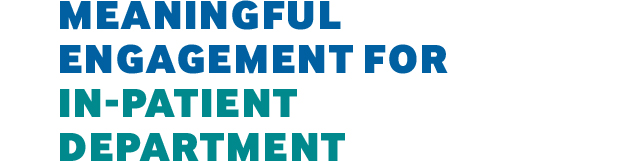 Meaningful Engagement for In–Patient Department