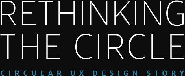 Rethinking the Circle CIRCULAR UX DESIGN STORY