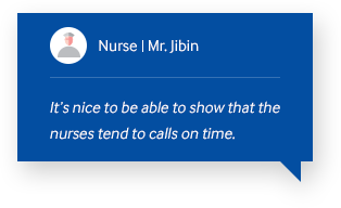 Nurse Mr.Jibin It’s nice to be able to show that the nurses tend to calls on time.