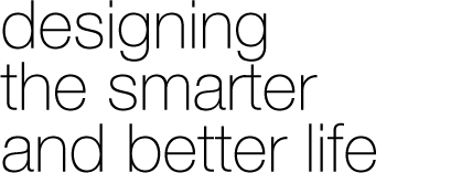 Designing the smarter and better life