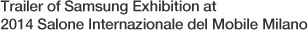 Trailer of Samsung Exhibition at 2014 Salone Internazionale del Mobile Milano