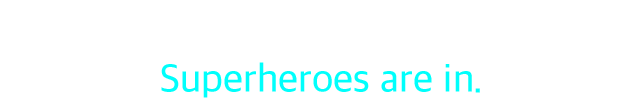 INTRO Superheroes are in.