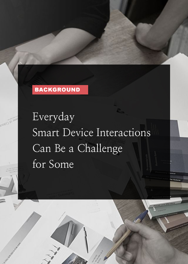 BACKGROUND Everyday Smart Device Interactions Can Be a Challenge  for Some