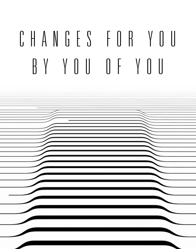 CHANGES FOR YOU BY YOU OF YOU