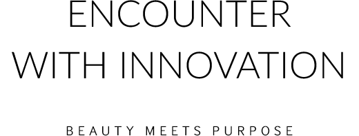 Encounter With Innovation BEAUTY MEETS PURPOSE