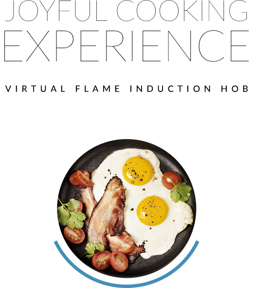 JOYFUL COOKING EXPERIENCE VIRTUAL FLAME INDUCTION hob