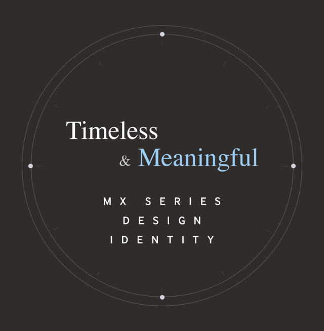 Timeless & Meaningful MX SERIES DESIGN IDENTITY