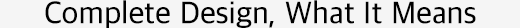 Complete Design, What It Means