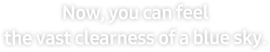 Now, you can feel the vast clearness of a blue sky.