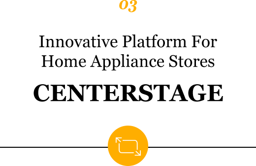 03 Innovative Platform For Home Appliance Stores CENTERSTAGE