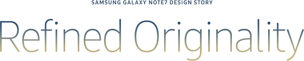 SAMSUNG GALAXY Note7 DESIGN STORY Refined Originality
