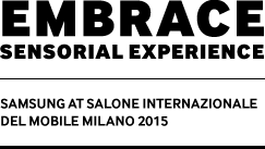 EmbracE Sensorial Experience SAMSUNG AT SALONE INTERNAZIONALE DEL MOBILE MILANO 2015