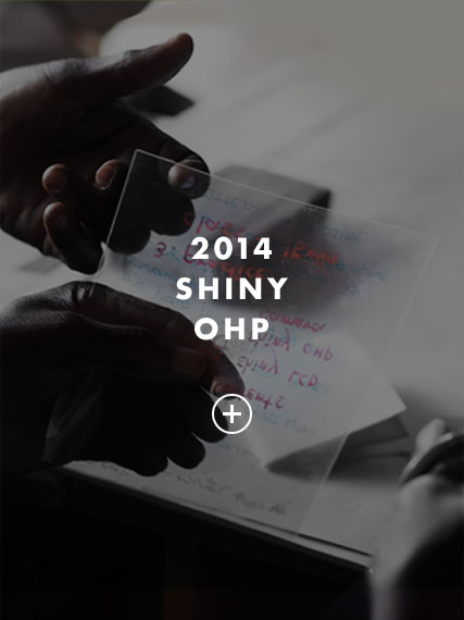 2014 Shiny OHP, 글씨가 쓰인 OHP 이미지입니다. 마우스 오버하면 이미지가 밝아지며, 클릭하면 Shiny OHP 상세 페이지 팝업 페이지가 나타납니다.