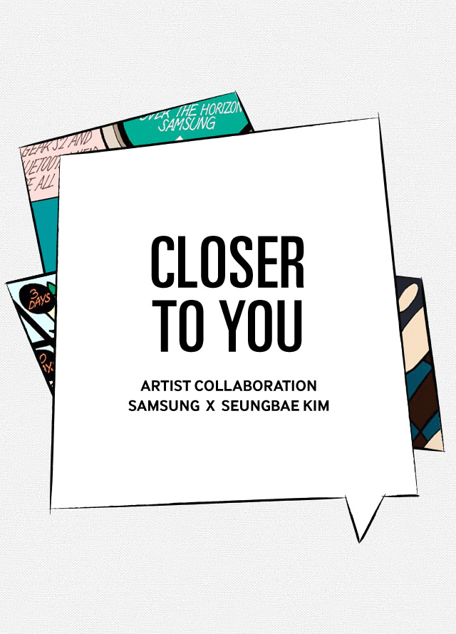 CLOSER TO YOU - ARTIST COLLABORATION SAMSUNG  X  SEUNGBAE KIM